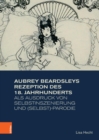 Aubrey Beardsleys Rezeption des 18. Jahrhunderts als Ausdruck von Selbstinszenierung und (Selbst)parodie - eBook