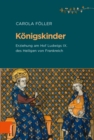 Konigskinder : Erziehung am Hof Ludwigs IX. des Heiligen von Frankreich - eBook