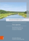 Usus aquarum : Interdisziplinare Studien zur Nutzung und Bedeutung von Gewassern im Mittelalter - Book