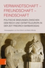 Verwandtschaft - Freundschaft - Feindschaft : Politische Bindungen zwischen dem Reich und Ostmitteleuropa in der Zeit Friedrich Barbarossas - eBook
