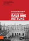 Raub Und Rettung : Russische Museen im Zweiten Weltkrieg - Book