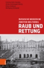 Raub und Rettung : Russische Museen im Zweiten Weltkrieg - eBook