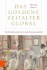Das Goldene Zeitalter global : Die Niederlande im 17. und 18. Jahrhundert - Book