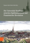 Die Universitat Straburg zwischen Spathumanismus und Franzosischer Revolution - eBook