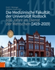 Die medizinische Fakultat der Universitat Rostock : 600 Jahre im Dienst der Menschen (1419-2019) - eBook