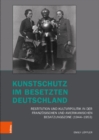 Kunstschutz im besetzten Deutschland : Restitution und Kulturpolitik in der franzoesischen und amerikanischen Besatzungszone (19441953) - Book