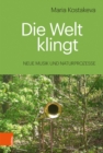 Die Welt klingt : Neue Musik und Naturprozesse - Book