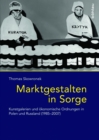 Marktgestalten in Sorge : Kunstgalerien und okonomische Ordnungen in Polen und Russland (1985-2007) - eBook