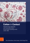 Cotton in Context : Manufacturing, Marketing, and Consuming Textiles in the German-speaking World (1500 - 1900) - eBook