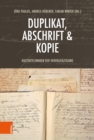 Duplikat, Abschrift & Kopie : Kulturtechniken der Vervielfaltigung - eBook