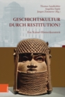 Geschichtskultur durch Restitution? : Ein Kunst-Historikerstreit - Book