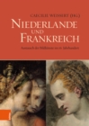 Niederlande und Frankreich / The Netherlands and France : Austausch der Bildkunste im 16. Jahrhundert / The Exchange of Visual Arts in the 16th Century - eBook