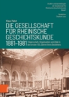Die Gesellschaft fur Rheinische Geschichtskunde (1881--1981) : Tragerschaft, Organisation und Ziele in den ersten 100 Jahren ihres Bestehens - Book