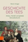 Geschichte des Tees : Anbau, Handel und globale Genusskulturen - eBook