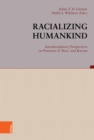 Racializing Humankind: Interdisciplinary Perspectives on Practices of 'Race' and Racism - eBook