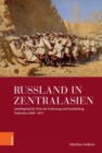 Russland in Zentralasien : Autobiografische Texte der Eroberung und Erschliessung Turkestans (1860 - 1917) - Book