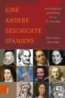 Eine andere Geschichte Spaniens : Schlusselgestalten vom Mittelalter bis ins 20. Jahrhundert - eBook
