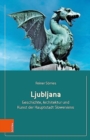 Ljubljana : Geschichte, Architektur und Kunst der Hauptstadt Sloweniens - Book