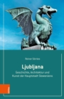Ljubljana : Geschichte, Architektur und Kunst der Hauptstadt Sloweniens - eBook