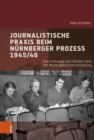 Journalistische Praxis beim Nurnberger Prozess 1945/46 : Eine Fallstudie zum blinden Fleck der Mediengeschichtsschreibung - eBook