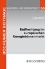 Entflechtung im europaischen Energiebinnenmarkt : Zur Vereinbarkeit der europaischen Plane fur ein Ownership Unbundling mit der Kompetenzordnung des EG-Vertrages, insbesondere Art. 295 EGV, und dem al - eBook