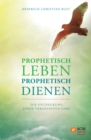 Prophetisch leben - prophetisch dienen : Die Entdeckung einer vergessenen Gabe - eBook