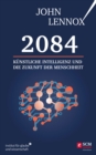 2084: Kunstliche Intelligenz und die Zukunft der Menschheit : Wie unsere Zukunft menschlich bleiben kann - eBook
