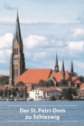 Der St. Petri-Dom zu Schleswig : Der Dom als Zeugnis des Glaubens fruher und heute - Book