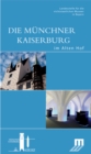 Die Munchner Kaiserburg im Alten Hof : Begleitbuch zur Dauerausstellung im Alten Hof in Munchen - Book