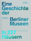Eine Geschichte der Berliner Museen in 227 Hausern - Book