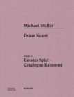Michael Muller. Ernstes Spiel. Catalogue Raisonne : Vol. 7.1, Deine Kunst - Book