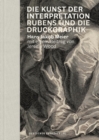 Die Kunst der Interpretation : Rubens und die Druckgraphik - Book