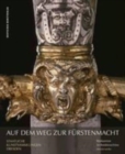 Auf dem Weg zur Kurfurstenmacht – Meisterwerke : Rustkammer im Residenzschloss, Staatliche Kunstsammlungen Dresden - Book