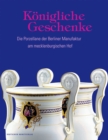 Konigliche Geschenke : Die Porzellane der Berliner Manufaktur am mecklenburgischen Hof - Book