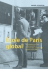 Ecole de Paris global : Die Erfindung von Paris als Kunstzentrum in internationalen Ausstellungen zwischen 1921–1946 - Book