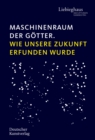 Maschinenraum der Goetter : Wie unsere Zukunft erfunden wurde - Book