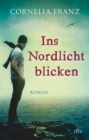 Ins Nordlicht blicken : Roman - eBook