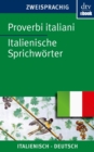 Proverbi italiani Italienische Sprichworter : Gesammelt und ubersetzt von Ferdinand Moller unter Mitarbeit | dtv zweisprachig fur Einsteiger - Italienisch - eBook