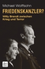 Friedenskanzler? : Willy Brandt zwischen Krieg und Terror - Mit Beitragen von Thomas Brechenmacher, Lisa Wreschniok und Till Ruger - eBook