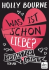 Spinster Girls - Was ist schon Liebe? : Roman - eBook