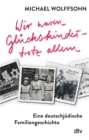 Wir waren Gluckskinder - trotz allem. Eine deutschjudische Familiengeschichte : Die beruhrende Familienbiografie des preisgekronten Autors - eBook