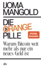 Die orange Pille : Warum Bitcoin weit mehr als nur ein neues Geld ist - eBook