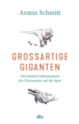 Groartige Giganten : Den letzten Geheimnissen der Dinosaurier auf der Spur | Faszinierende Einblicke in die Palaobiologie - eBook