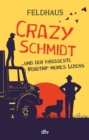 Crazy Schmidt ... und der krasseste Roadtrip meines Lebens : Furiose Roadstory uber eine Gruppe sympathischer Ausreier - eBook