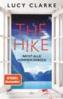 The Hike : Nicht alle kommen zuruck | Der neue Roman der SPIEGEL-Bestsellerautorin: »Lucy Clarke ist die Konigin des Destination-Thrillers - und das ist ihr bestes Buch.« (Claire Douglas) - eBook
