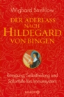 Der Aderlass nach Hildegard von Bingen : Reinigung, Selbstheilung und Soforthilfe furs Immunsystem - eBook