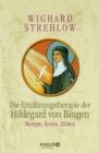 Die Ernahrungstherapie der Hildegard von Bingen : Rezepte, Kuren und Diaten - eBook
