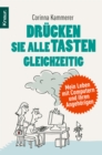 Drucken Sie alle Tasten gleichzeitig : Mein Leben mit Computern und ihren Angehorigen - eBook