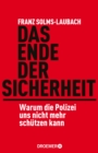 Das Ende der Sicherheit : Warum die Polizei uns nicht mehr schutzen kann - eBook