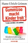 Gummizoo macht Kinder froh, krank und dick dann sowieso : Kinderernahrung - was gut ist und was schadlich - eBook